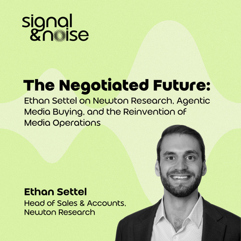 The Negotiated Future: Ethan Settel on Newton Research, Agentic Media Buying, and the Reinvention of Media Operations