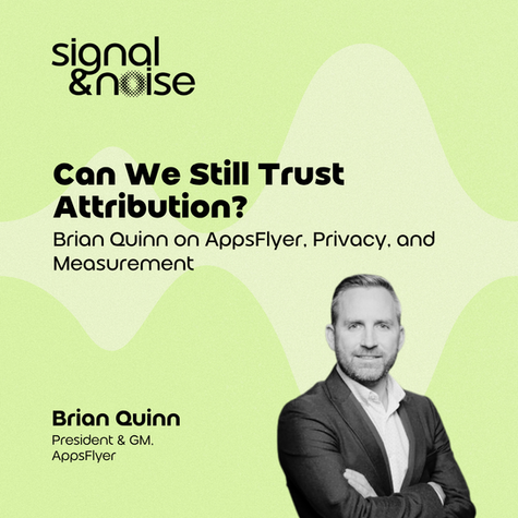 Can We Still Trust Attribution? Brian Quinn on AppsFlyer, Privacy, and Measurement