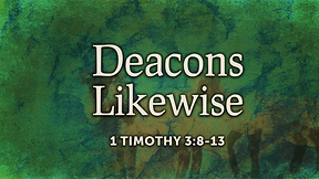 Deacons Likewise