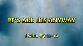It's All His Anyway