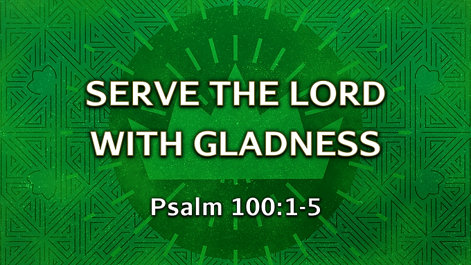 Serve the Lord with Gladness