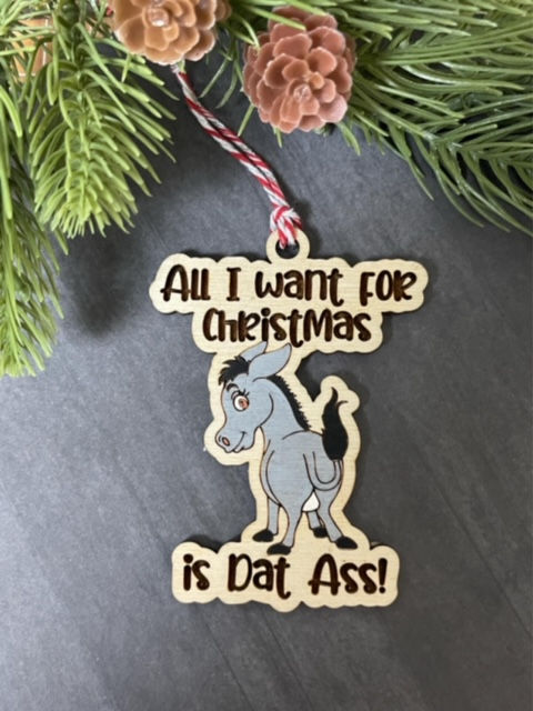 All I Want for Christmas is Dat Ass Donkey Butt Ornament