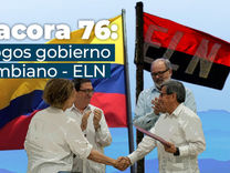 Bitácora # 76: diálogos y negociaciones entre el Gobierno Colombiano y el ELN