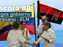 Bitácora # 80: diálogos y negociaciones entre el Gobierno Colombiano y el ELN
