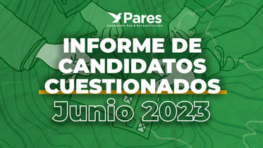 Informe de candidatos cuestionados elecciones regionales – Julio 2023