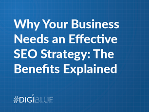 Why Your Business Needs an Effective SEO Strategy: The Benefits Explained
