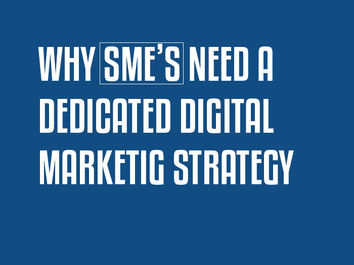 Why SMEs Need a Dedicated Digital Marketing Strategy