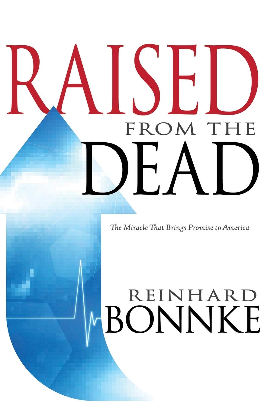 Raised From the Dead The Miracle That Brings Promise to America