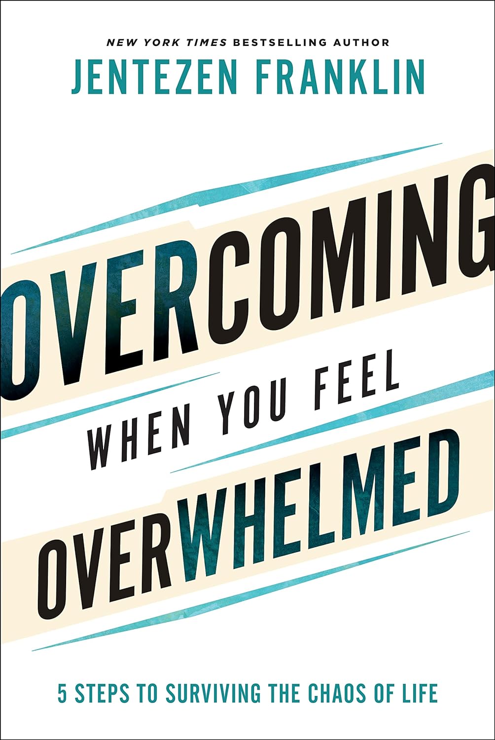 Overcoming When You Feel Overwhelmed: 5 Steps to Surviving the Chaos of Life (A