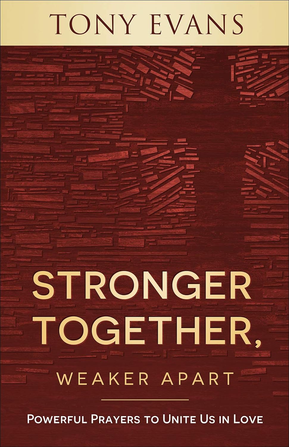 Stronger Together, Weaker Apart Powerful Prayers to Unite Us in Love