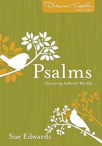 Psalms: Discovering Authentic Worship (A Discover Together Bible Study)