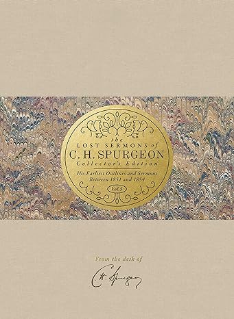 The Lost Sermons of C. H. Spurgeon Volume V ― Collector's Edition His Earliest O