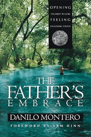 The Father's Embrace: OPENING yourself to God, FEELING His loving touch