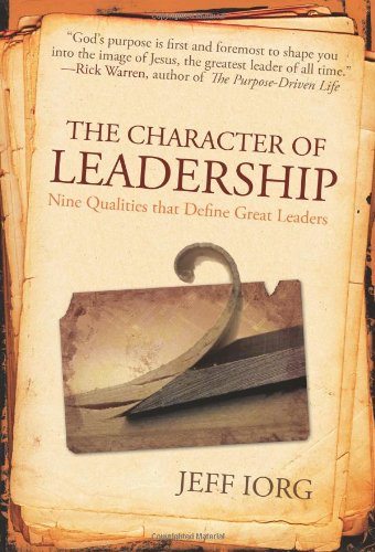 The Character of Leadership: Nine Qualities That Define Great Leaders