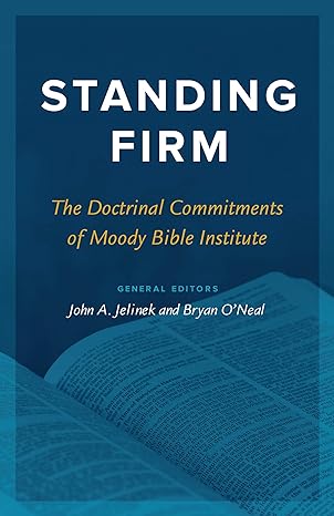 Standing Firm The Doctrinal Commitments of Moody Bible Institute