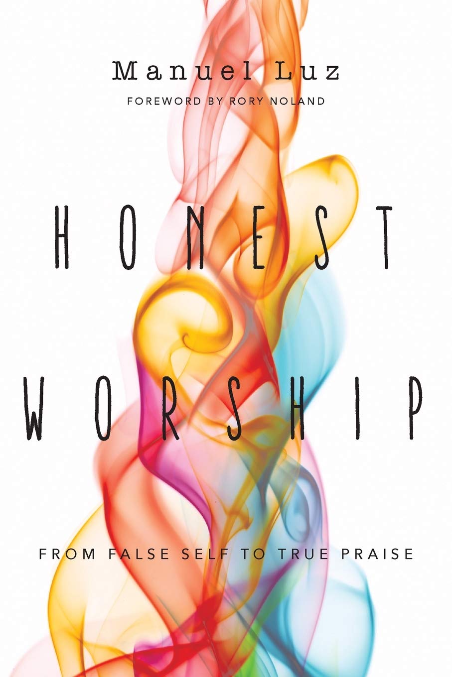 Honest Worship From False Self to True Praise