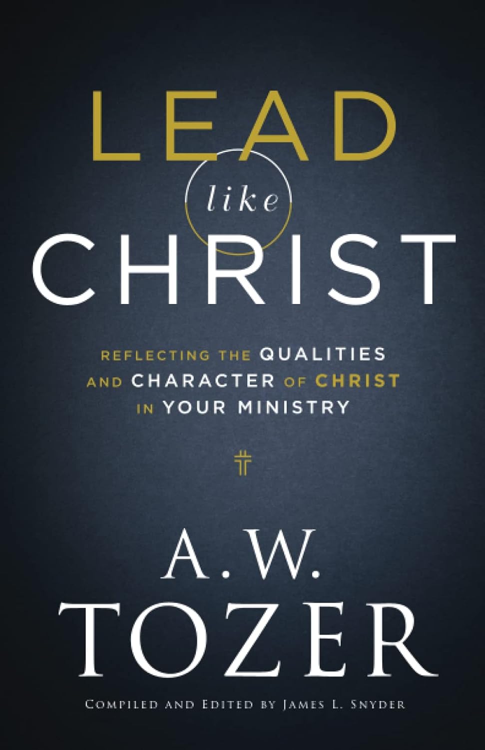Lead like Christ: Reflecting the Qualities and Character of Christ in Your Minis