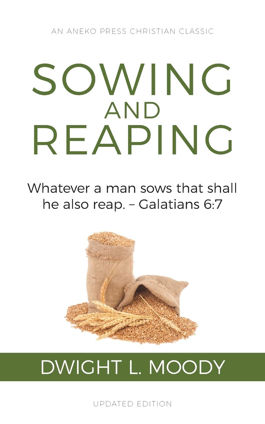 Sowing and Reaping: Whatever a man sows that shall he also reap.