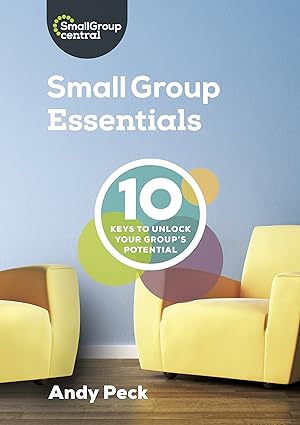Small Group Essentials: 10 Keys to Unlock Your Group's Potential