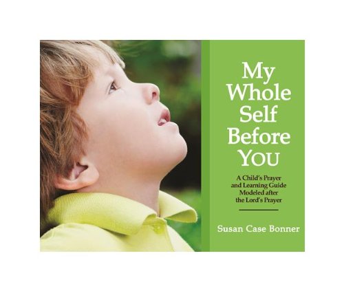 My Whole Self Before YOU-A Child's Prayer and Learning Guide Modeled after the L