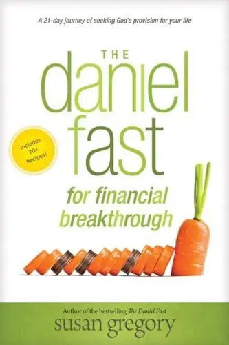 The Daniel Fast for Financial Breakthrough A 21-Day Journey of Seeking God's Pro