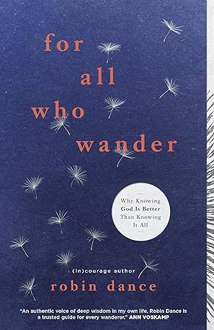 For All Who Wander Why Knowing God Is Better than Knowing It All