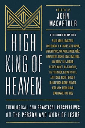High King of Heaven: Theological and Practical Perspectives on the Person and Wo