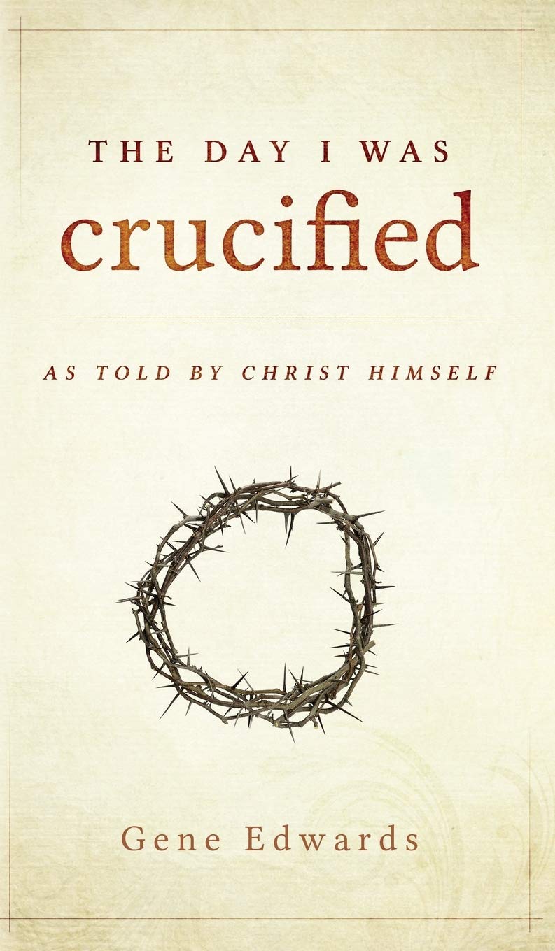 The Day I Was Crucified: As Told by Christ Himself