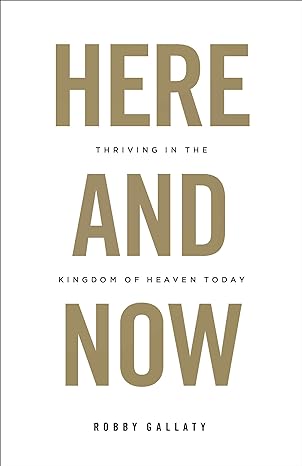 Here and Now: Thriving in the Kingdom of Heaven Today