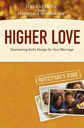 Higher Love Participant's Guide Discovering God's Design for Your Marriage (Esse