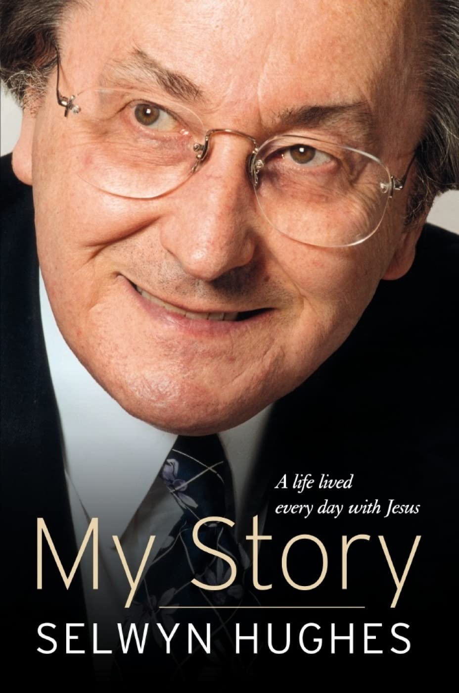 My Story A Life Lived Every Day With Jesus From Welsh Mining Village to Worldwid