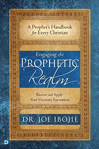Engaging the Prophetic Realm Receive and Apply Your Visionary Encounters