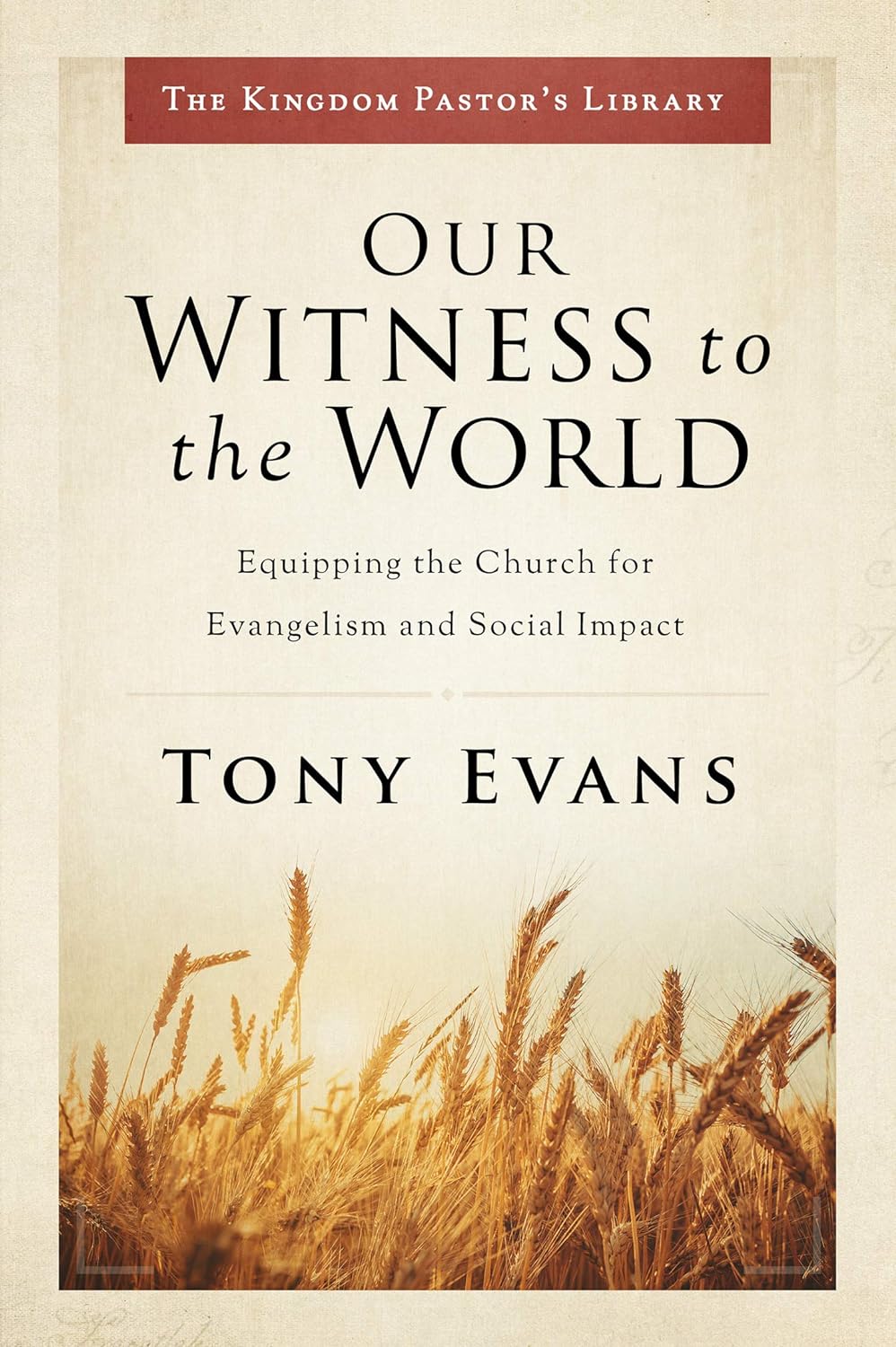 Our Witness to the World Equipping the Church for Evangelism and Social Impact (