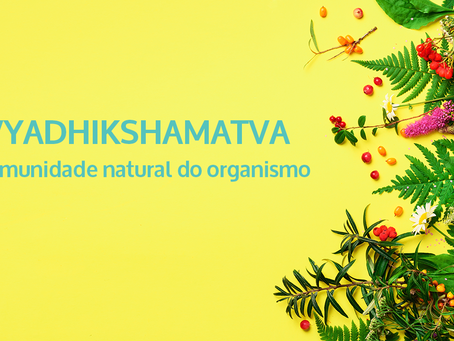 VYADHIKSHAMATVAM – A imunidade natural do organismo