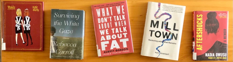 Maids by Katie Skelly, Surviving the White Gaze by Rebecca Carroll, What We Don't Talk About When We Talk About Fat, Mill Town, Aftershocks by Nadia Owusu
