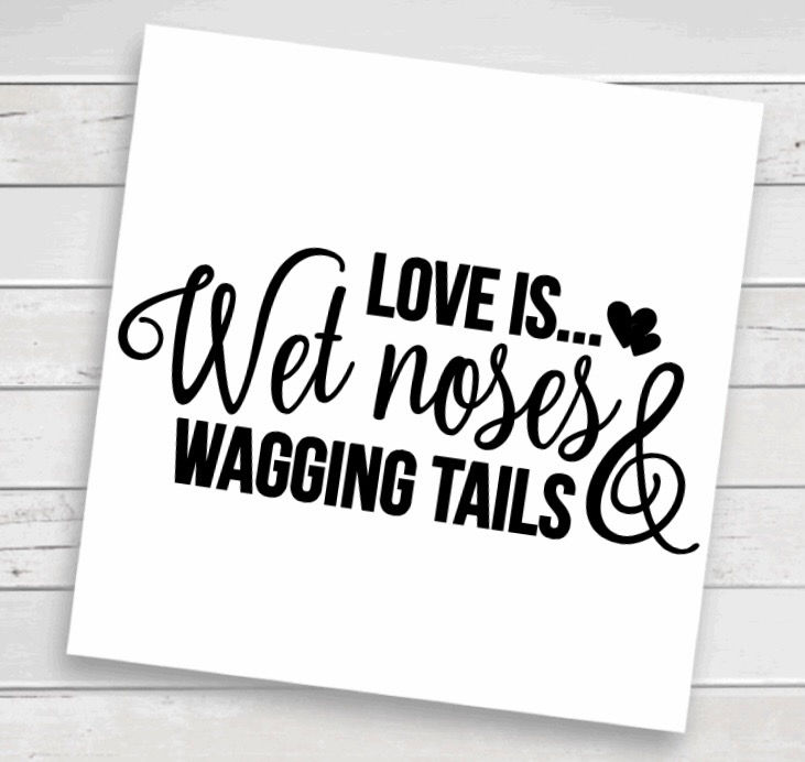 Love Is Wet Noses & Wagging Tails Decal