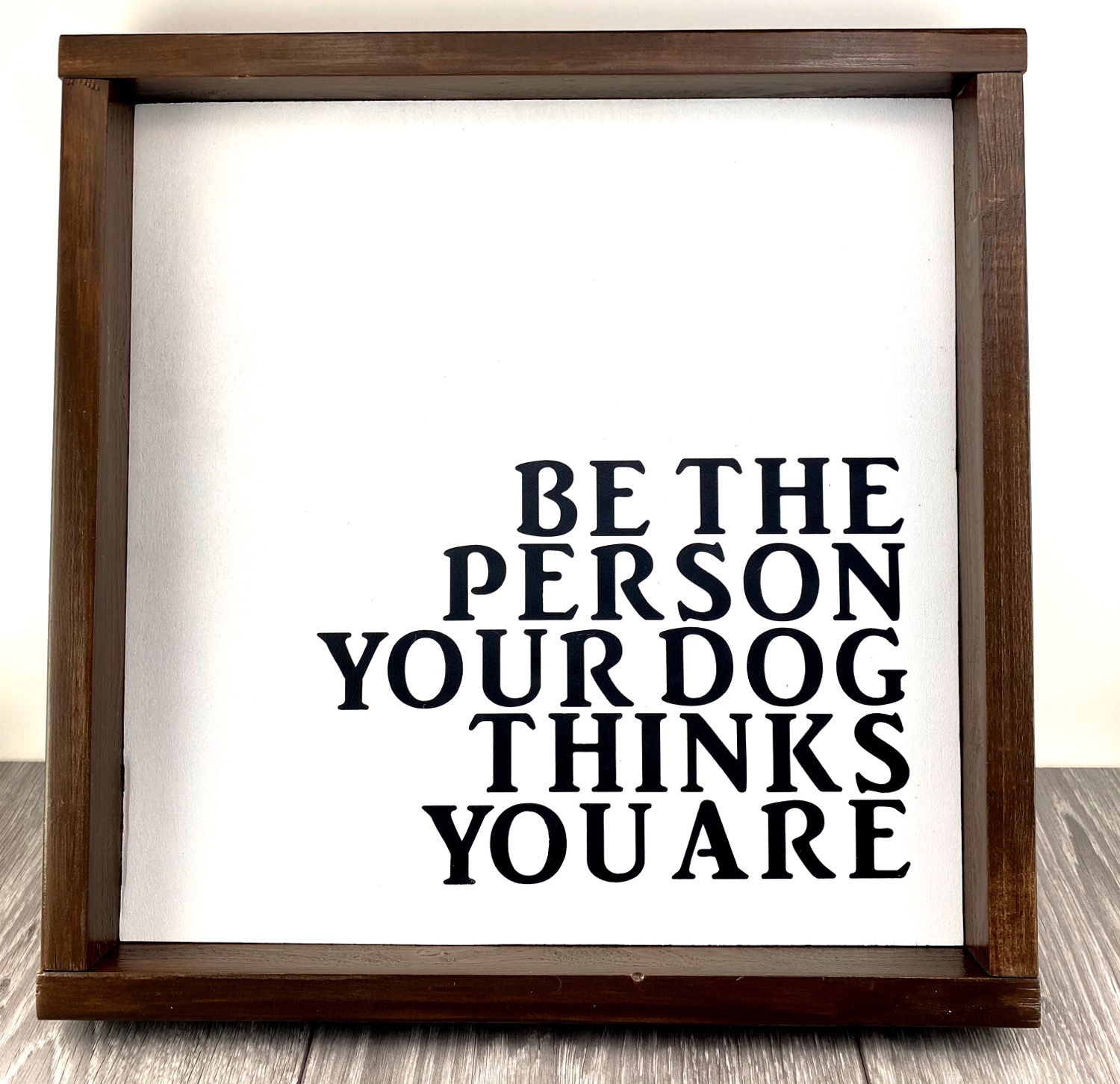 copy of Farmhouse Wood Sign "Be The Person Your Dog Thinks You Are".