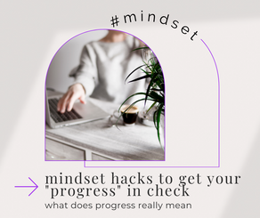 Mindset Hacks to Get Your "Progress" in Check