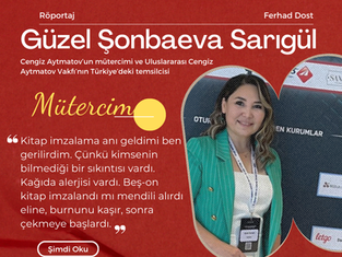 C.Aytmatov'un mütercimi, Güzel Şonbaeva S. ile Cengiz Aytmatov Üzerine Röportaj.