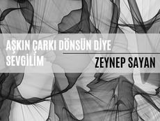 Aşkın Çarkı Dönsün Diye Sevgilim - Zeynep Sayan