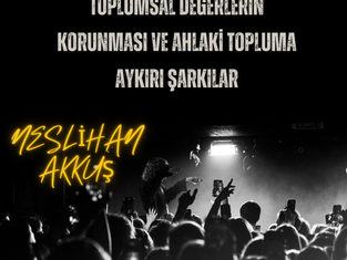 Toplumsal Değerlerin Korunması ve Ahlaki Topluma Aykırı Şarkılar - Neslihan Akkuş