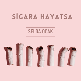 Sigara Hayatsa - Selda Ocak