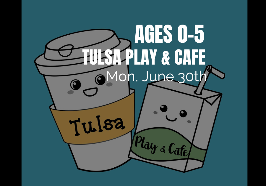 Age 0-5 - Tulsa Play and Cafe Day