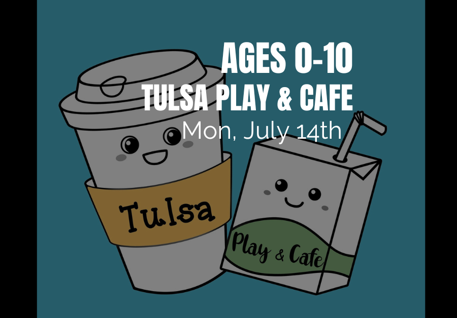 Age 0-10 - 9am - Tulsa Play and Cafe Day