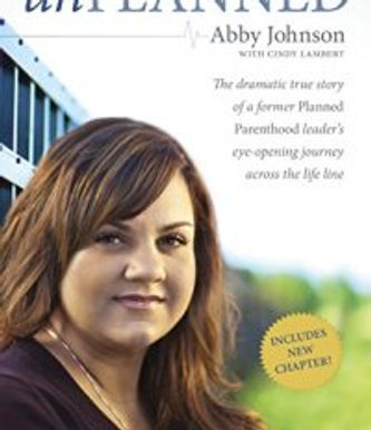 Unplanned: The Dramatic True Story of a Former Planned Parenthood Leader’s Eye-Opening Journey