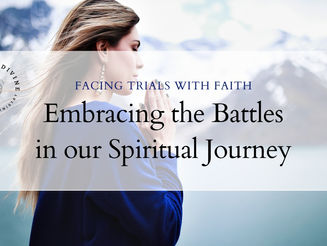 Facing Trials with Faith: Embracing the Battles in Our Spiritual Journey 