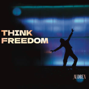 Audren's “Think Freedom” Is a Journey Through Reflection, Courage, and Renewal