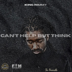 King Rimmy Reflects With Purpose on “Can’t Help but Think”