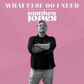 When Less Becomes Everything: Matthew Jones Finds Quiet Strength in “What Else Do I Need”