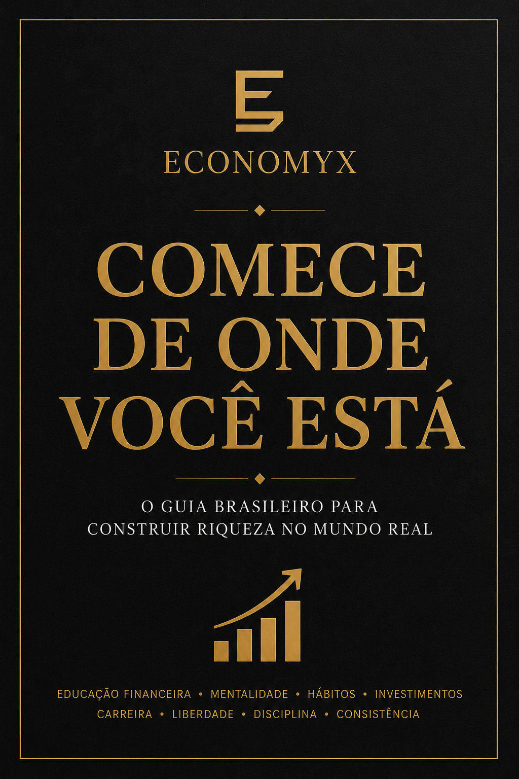 COMECE DE ONDE VOCÊ ESTÁ: O guia brasileiro para construir riqueza no mundo real